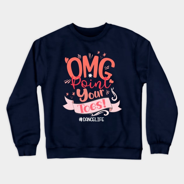 Funny Dance Teacher OMG Point Your Toes Crewneck Sweatshirt by underheaven